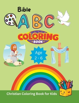 Bible ABC Coloring Book: Christian Coloring Book for Kids Age 2 - 6 Boys and Girls - Easy and Simple Coloring Pages with Thick Lines, Ideal for