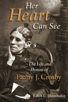 Paperback Her Heart Can See: The Life and Hymns of Fanny J. Crosby Book
