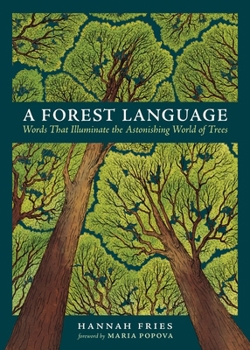 Hardcover A Forest Language: Words That Illuminate the Astonishing World of Trees Book