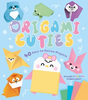Origami Cuties: With 40 Easy-to-Follow Projects and Rainbow Origami Paper