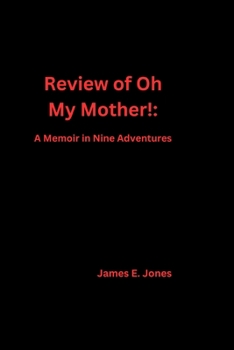 Paperback Review of Oh My Mother!: A Memoir in Nine Adventures, Connie Wang's book. Book