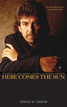 Paperback Here Comes the Sun: The Spiritual and Musical Journey of George Harrison Book