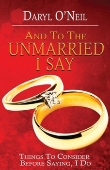 Paperback And To the Unmarried I Say...: Things to Consider Before Saying I Do Book