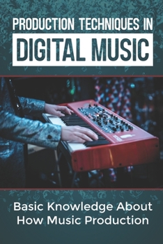 Paperback Production Techniques In Digital Music: Basic Knowledge About How Music Production: Beginners Guide To Music Production Book