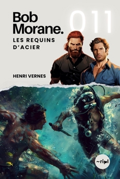 Bob Morane - Les Requins d'Acier: Tome 011 (Saga Bob Morane : Voyages, Récits et Aventures) (French Edition)