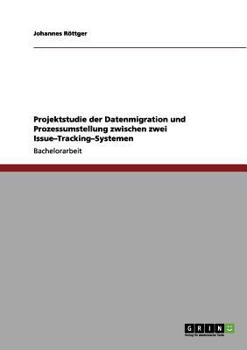 Paperback Projektstudie der Datenmigration und Prozessumstellung zwischen zwei Issue-Tracking-Systemen [German] Book