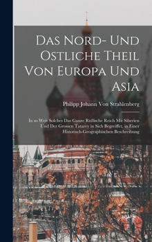 Hardcover Das Nord- und Ostliche Theil von Europa und Asia: In so weit solches das ganze Rußische Reich mit Siberien und der Grossen Tatarey in sich begreiffet, [German] Book