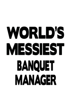 Paperback World's Messiest Banquet Manager: Best Banquet Manager Notebook, Banquet Managing/Organizer Journal Gift, Diary, Doodle Gift or Notebook - 6 x 9 Compa Book