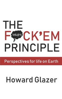 Paperback The F*ck'em Principle: Perspectives for life on Earth Book