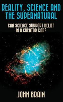 Paperback Reality, Science and the Supernatural: Can Science Support Belief in a Creator God? Book