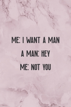 Paperback Me: I Want A Man A Man: Hey Me: Not You: All Purpose 6x9" Blank Lined Notebook Journal Way Better Than A Card Trendy Uniqu Book