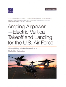 Paperback Amping Airpower--Electric Vertical Takeoff and Landing for the U.S. Air Force: Military Utility, Market Dynamics, and Warfighter Adoption Book