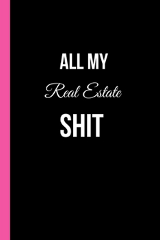 All My Real Estate Shit: Funny Realtor Journal. Office Gifts for Coworkers and Real Estate Agents.