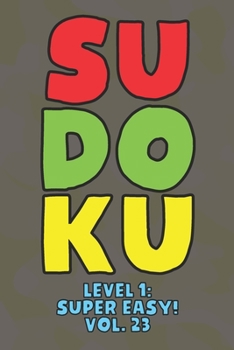 Sudoku Level 1: Super Easy! Vol. 23: Play 9x9 Grid Sudoku Super Easy Level Volume 1-40 Play Them All Become A Sudoku Expert On The Road Paper Logic ... All Ages Boys and Girls Kids to Adult Gifts