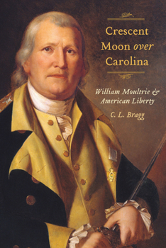 Hardcover Crescent Moon Over Carolina: William Moultrie and American Liberty Book
