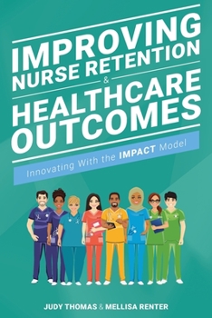 Paperback Improving Nurse Retention and Healthcare Outcomes: Innovating With the IMPACT Model Book