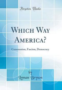 Hardcover Which Way America?: Communism, Fascism, Democracy (Classic Reprint) Book