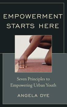Hardcover Empowerment Starts Here: Seven Principles to Empowering Urban Youth Book