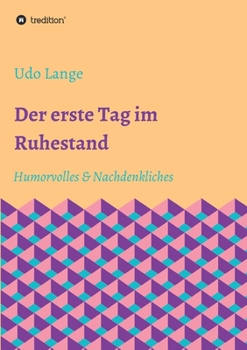 Paperback Der erste Tag im Ruhestand: Humorvolles & Nachdenkliches [German] Book