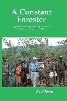 Paperback A Constant Forester - A journey discovering and using the positive interaction between people and forests Book