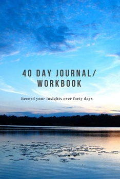 40 Day Journal/ Workbook:  Record Your Insights Over Forty Days: For Use With Any Forty Day Program