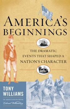 Hardcover America's Beginnings: The Dramatic Events That Shaped a Nation's Character Book