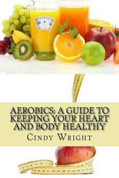 Paperback Aerobics: A Guide to Keeping Your Heart and Body Healthy Book