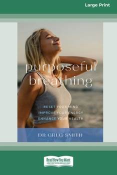 Paperback Purposeful Breathing: Reset Your Mind â [ Improve Your Energy â [ Enhance Your Health (16pt Large Print Edition) Book