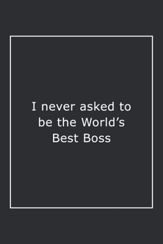 Paperback I never asked to be the World's Best Boss: Lined Notebook / Journal Gift, 120 Pages, 6x9, Soft Cover, Matte Finish Book