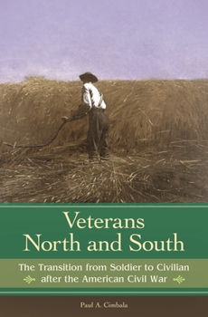 Hardcover Veterans North and South: The Transition from Soldier to Civilian after the American Civil War Book