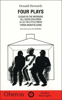 Four Plays: Sugar in the Morning/All Good Children/a Lily in Little India/Three Months Gone (Oberon Book)