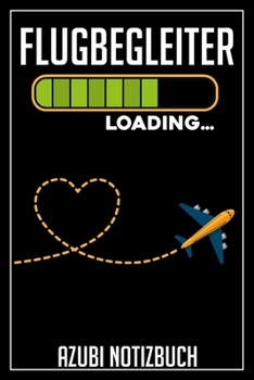 Flugbegleiter Loading… Azubi Notizbuch: 120 Seiten Liniert im Format A5 (6x9 Zoll) mit Soft Cover Glänzend. (German Edition)