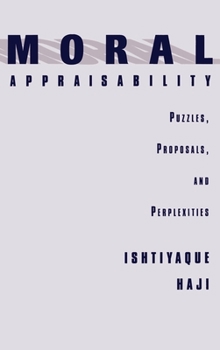 Hardcover Moral Appraisability: Puzzles, Proposals, and Perplexities Book