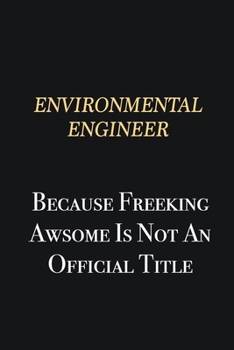 Paperback environmental engineer Because Freeking Awsome is not an official title: Writing careers journals and notebook. A way towards enhancement Book