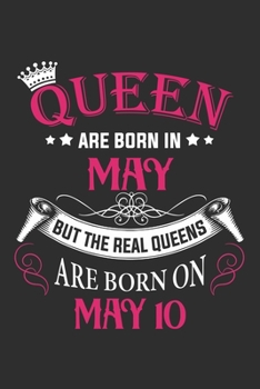 Queen Are Born In May But The Real Queens Are Born On May 10: Composition Notebook/Journal 6 x 9 With Notes and To Do List Pages, Perfect For Diary, Doodling, Happy Birthday Gift