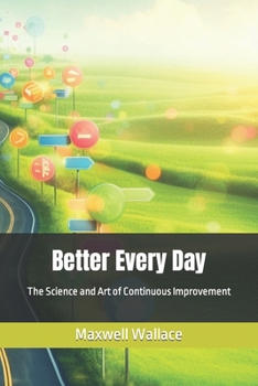 Paperback Better Every Day: The Science and Art of Continuous Improvement Book