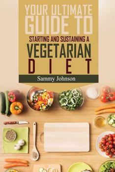 Paperback Vegetarian Diet: The Ultimate Guide To Starting And Sustaining A Vegetarian Diet Book