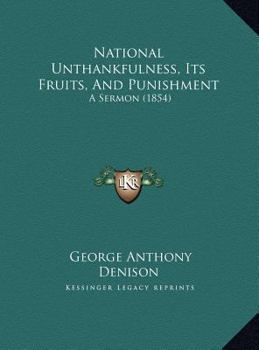 National Unthankfulness, Its Fruits, And Punishment: A Sermon