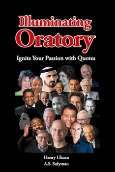 Paperback Illuminating Oratory: Ignite Your Passion with Quotes Book