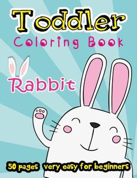 Paperback Rabbit Toddler Coloring Book: 50 Pages very easy for beginners (Kids ages 2-4) Book