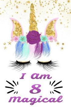 Paperback I Am 8 Magical: Beautiful Unicorn Gift Journal for 8 Years Old Girls Book