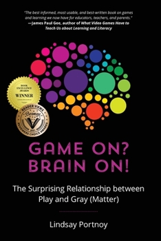 Paperback Game On? Brain On!: The Surprising Relationship between Play and Gray (Matter) Book