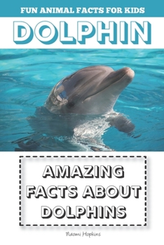 Paperback Amazing Facts about Dolphins: Fun Animal Facts for Kids Book