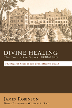 Paperback Divine Healing: The Formative Years: 1830-1890 Book