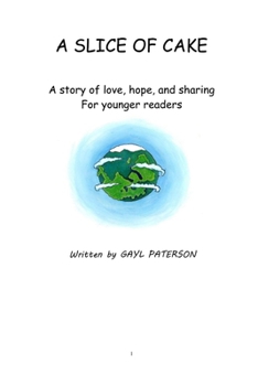 A Slice of Cake: A story of love, hope and sharing for Younger readers