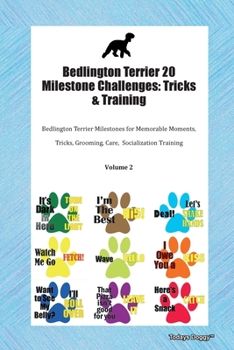 Bedlington Terrier 20 Milestone Challenges: Tricks & Training Bedlington Terrier Milestones for Memorable Moments, Tricks, Grooming, Care,  Socialization Training Volume 2