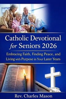 Catholic Devotional for Seniors 2026: Embracing Faith, Finding Peace, and Living with Purpose in Your Later Years