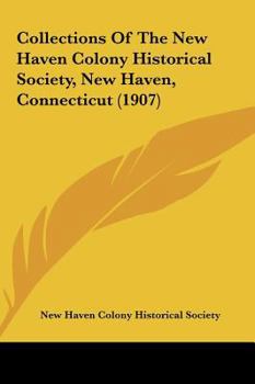 Hardcover Collections Of The New Haven Colony Historical Society, New Haven, Connecticut (1907) Book