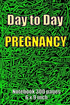 Paperback Day to Day Pregnancy: Notebook 300 pages 6 x 9 inch Book