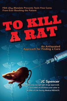 Paperback To Kill A Rat: An Antiquated Approach for Finding a Cure Book